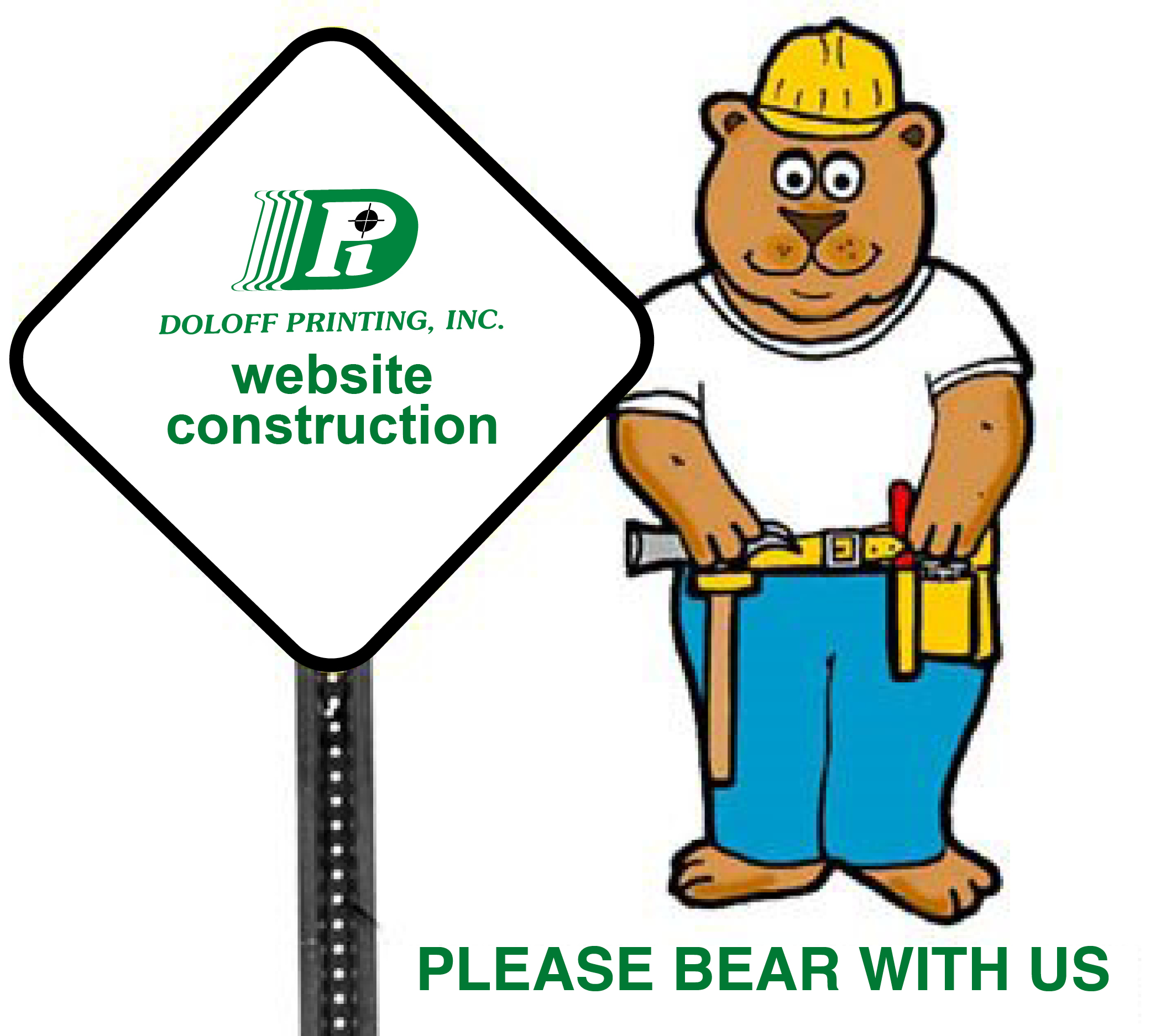 A cartoon bear wearing a hard hat, white t-shirt, blue jeans and a toolbelt stands next to a white traffic sign. On it is the Doloff Printing logo with 'Doloff Printing, Inc. website construction' written below. Under the bear is the pun 'PLEASE BEAR WITH US'